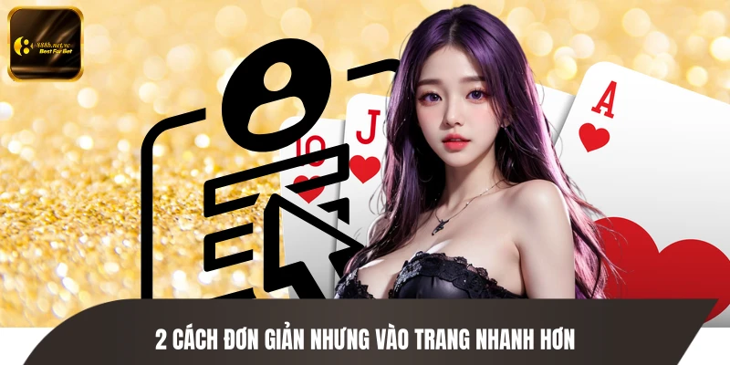 2 cách đơn giản nhưng vào trang nhanh hơn