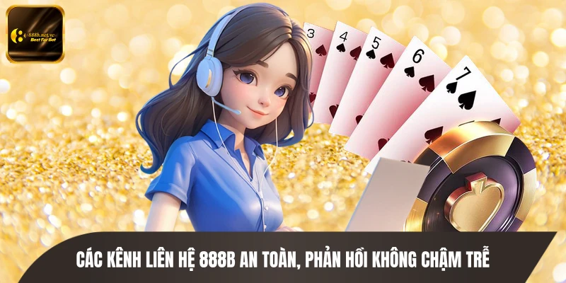 Các kênh liên hệ 888B an toàn, phản hồi không chậm trễ