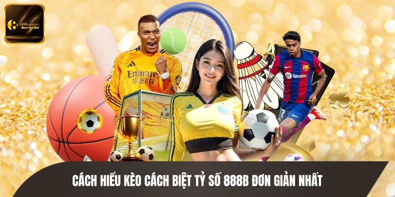 Cách hiểu kèo cách biệt tỷ số 888B đơn giản nhất
