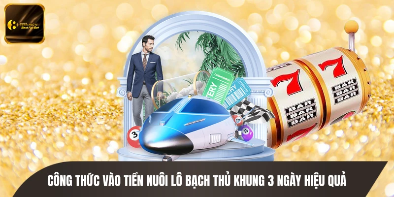 Công thức vào tiền nuôi lô bạch thủ khung 3 ngày hiệu quả
