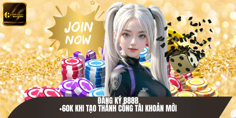 Đăng Ký 888B | +60K Khi Tạo Thành Công Tài Khoản Mới 