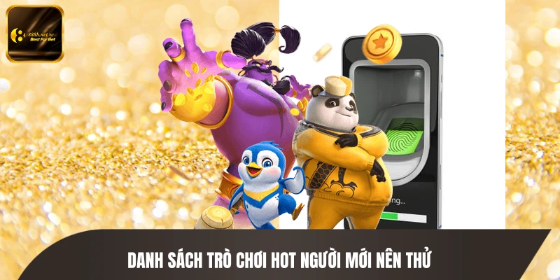 Danh sách trò chơi hot người mới nên thử