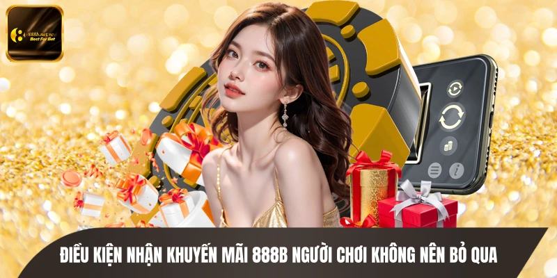 Điều kiện nhận khuyến mãi 888B người chơi không nên bỏ qua