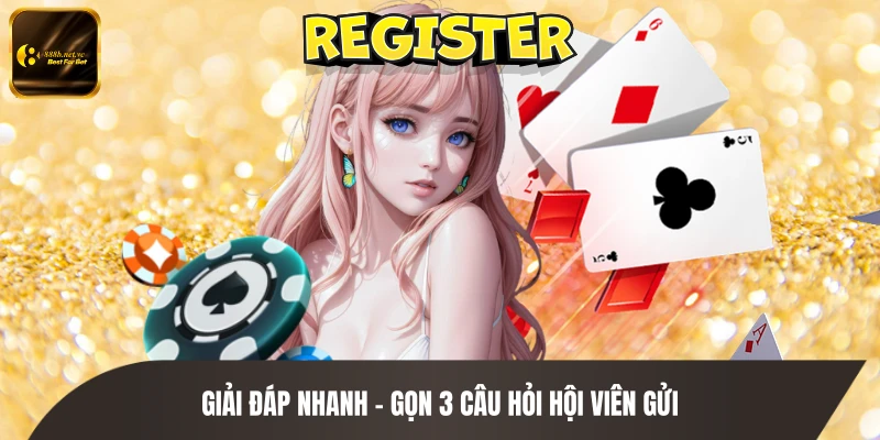 Giải đáp nhanh - gọn 3 câu hỏi hội viên gửi