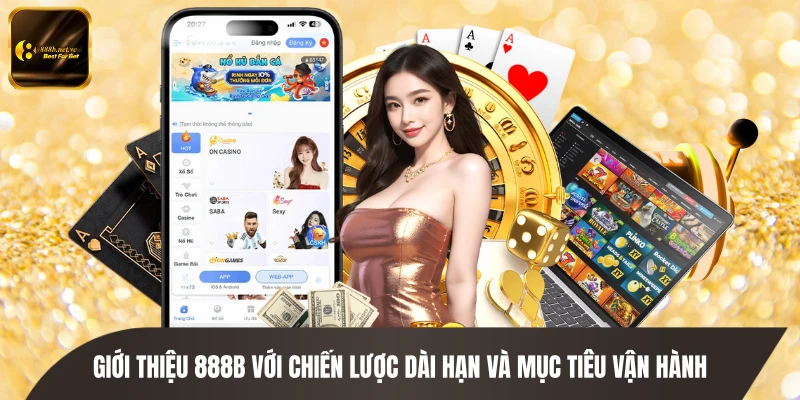 Giới thiệu 888B với chiến lược dài hạn và mục tiêu vận hành