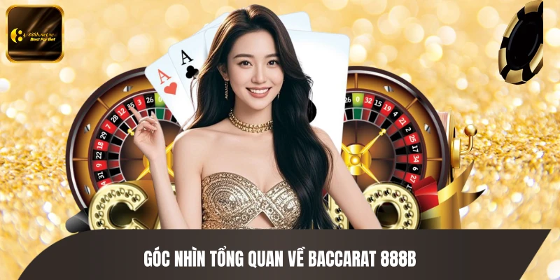 Góc nhìn tổng quan về Baccarat 888B