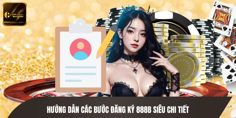 Hướng dẫn các bước đăng ký 888B siêu chi tiết