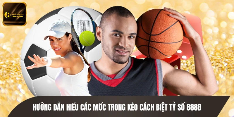 Hướng dẫn hiểu các mốc trong kèo cách biệt tỷ số 888B