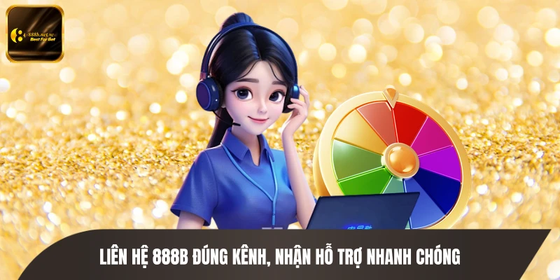 Liên hệ 888B đúng kênh, nhận hỗ trợ nhanh chóng