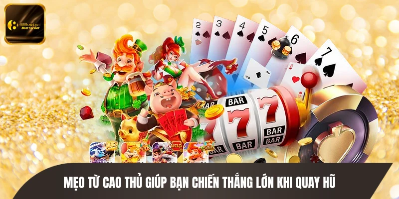 Mẹo từ cao thủ giúp bạn chiến thắng lớn khi quay hũ