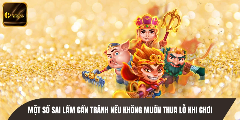 Một số sai lầm cần tránh nếu không muốn thua lỗ khi chơi