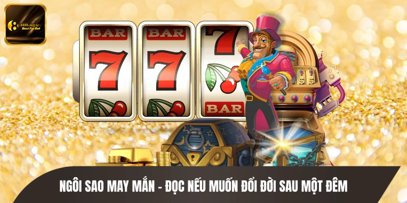 Ngôi Sao May Mắn - Đọc Nếu Muốn Đổi Đời Sau Một Đêm