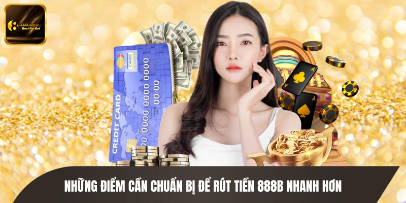 Những điểm cần chuẩn bị để rút tiền 888B nhanh hơn