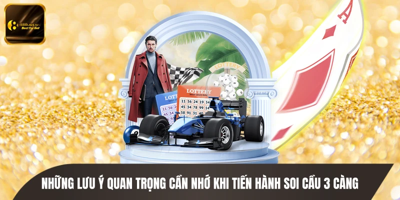 Những lưu ý quan trọng cần nhớ khi tiến hành soi cầu 3 càng
