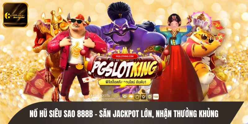 Nổ Hũ Siêu Sao 888B - Săn Jackpot Lớn, Nhận Thưởng Khủng