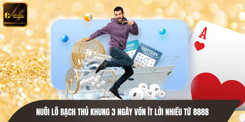 Nuôi Lô Bạch Thủ Khung 3 Ngày Vốn Ít Lời Nhiều Từ 888B