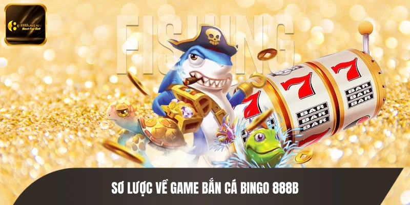 Sơ lược về game bắn cá Bingo 888B