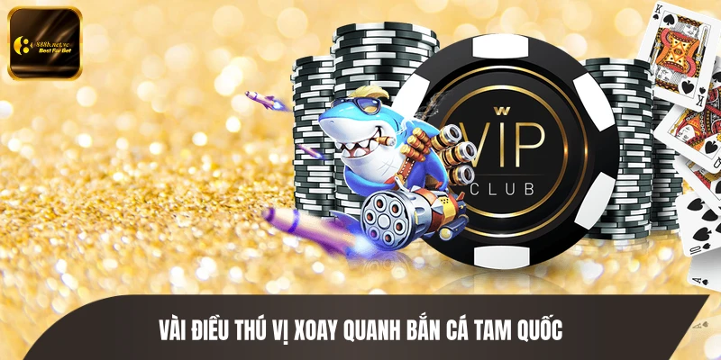 Vài điều thú vị xoay quanh bắn cá Tam Quốc